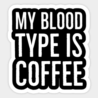 My Blood Type Is Coffee Sticker